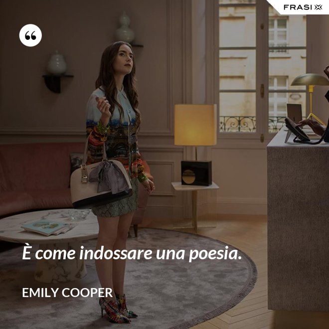 È come indossare una poesia. - Emily Cooper