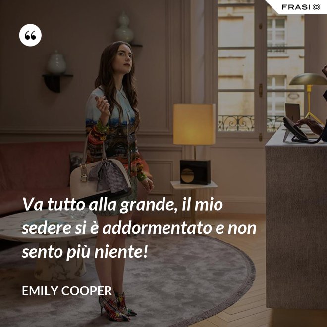Va tutto alla grande, il mio sedere si è addormentato e non sento più niente! - Emily Cooper