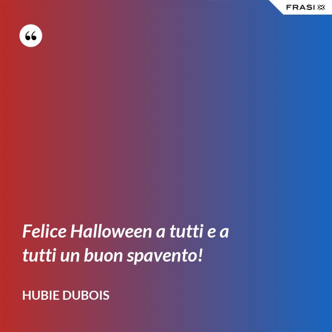 Felice Halloween a tutti e a tutti un buon spavento! - Hubie Dubois