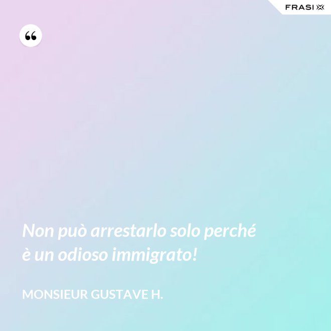 Non può arrestarlo solo perché è un odioso immigrato! - Monsieur Gustave H.
