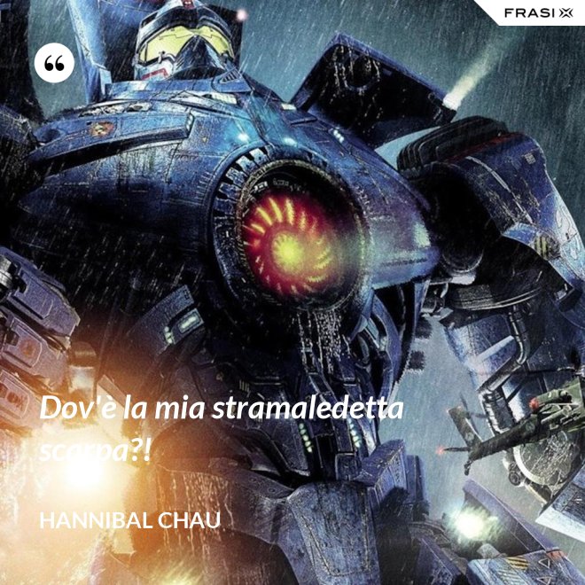 Dov'è la mia stramaledetta scarpa?! - Hannibal Chau