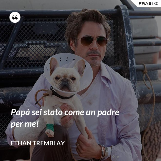 Papà sei stato come un padre per me! - Ethan Tremblay