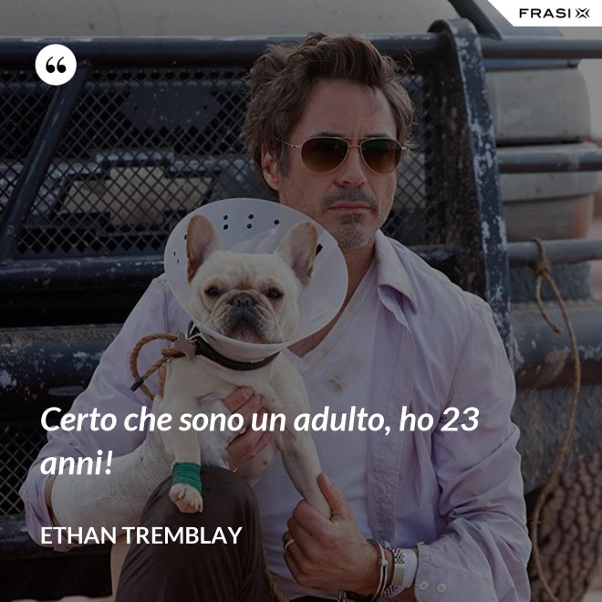 Certo che sono un adulto, ho 23 anni! - Ethan Tremblay