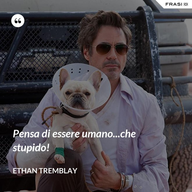 Pensa di essere umano...che stupido! - Ethan Tremblay