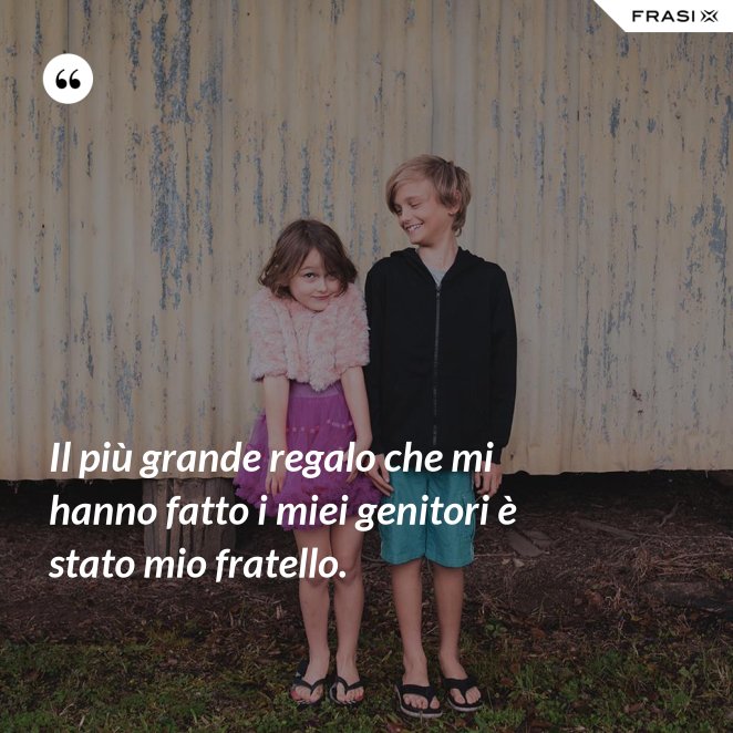 Frasi E Citazioni Bellissime Da Dedicare A Tuo Fratello