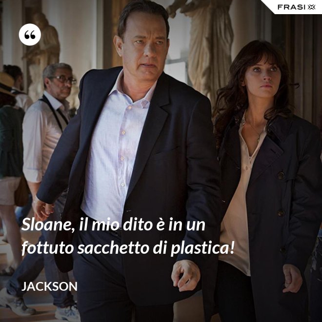 Sloane, il mio dito è in un fottuto sacchetto di plastica! - Jackson
