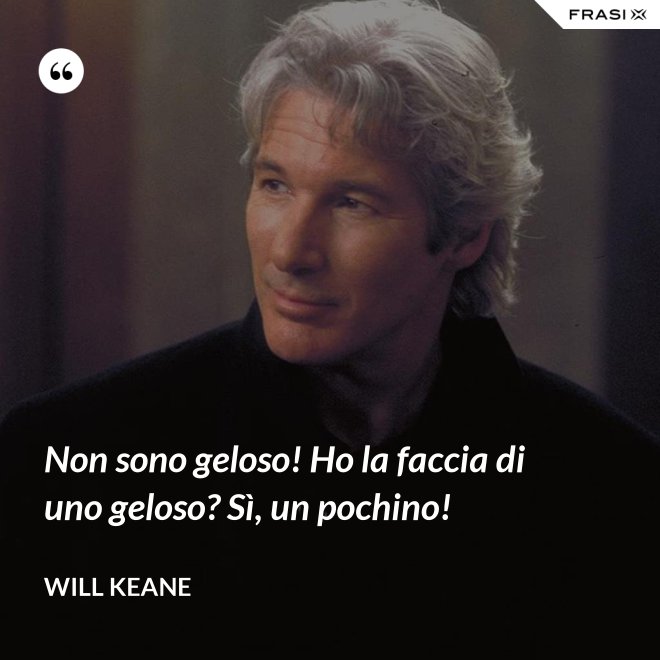 Non sono geloso! Ho la faccia di uno geloso? Sì, un pochino! - Will Keane