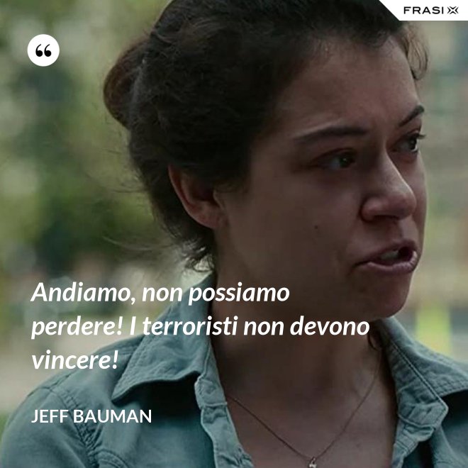 Andiamo, non possiamo perdere! I terroristi non devono vincere! - Jeff Bauman