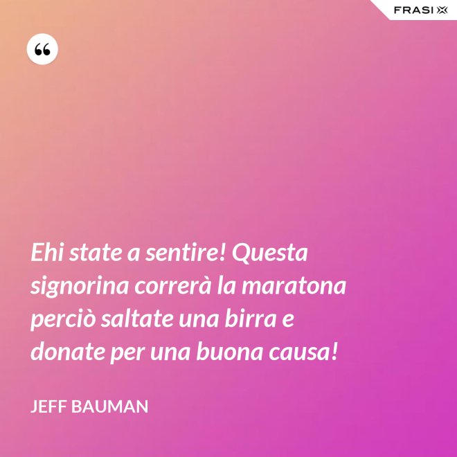 Ehi state a sentire! Questa signorina correrà la maratona perciò saltate una birra e donate per una buona causa! - Jeff Bauman