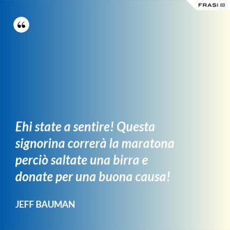 Ehi state a sentire! Questa signorina correrà la maratona perciò saltate una birra e donate per una buona causa! - Jeff Bauman