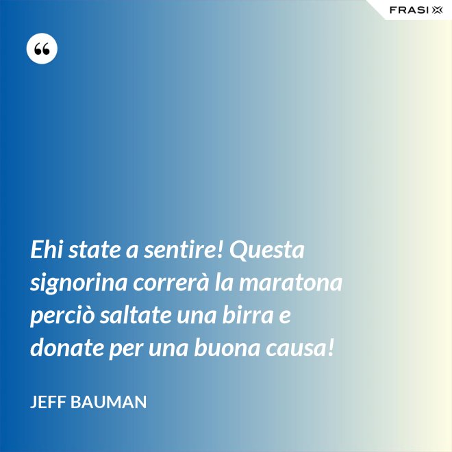 Ehi state a sentire! Questa signorina correrà la maratona perciò saltate una birra e donate per una buona causa! - Jeff Bauman
