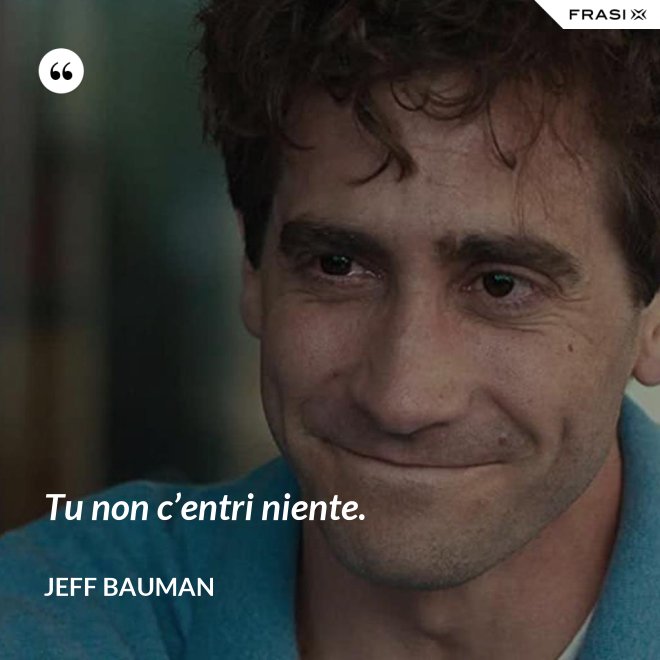 Tu non c’entri niente. - Jeff Bauman