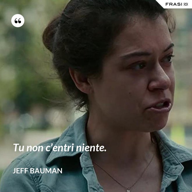 Tu non c’entri niente. - Jeff Bauman