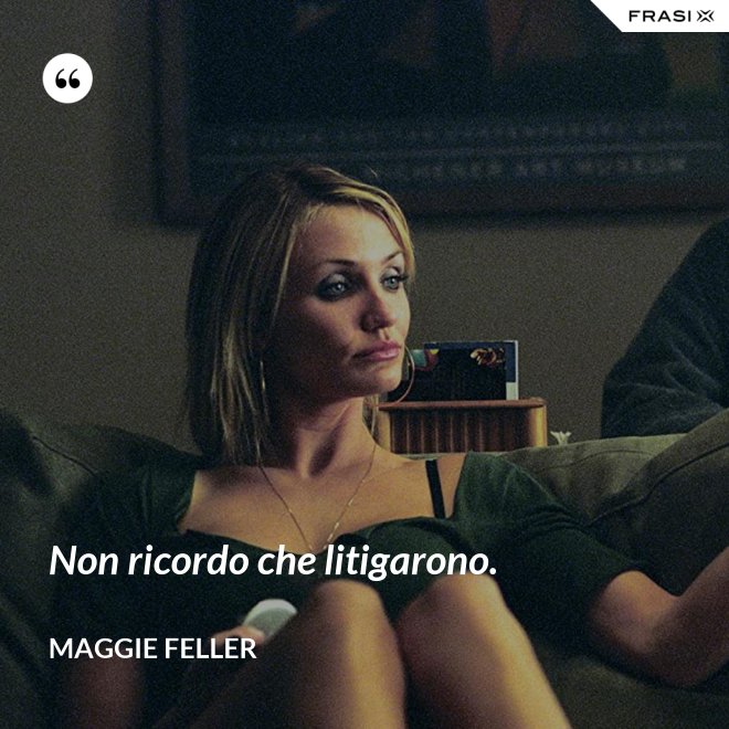 Non ricordo che litigarono. - Maggie Feller