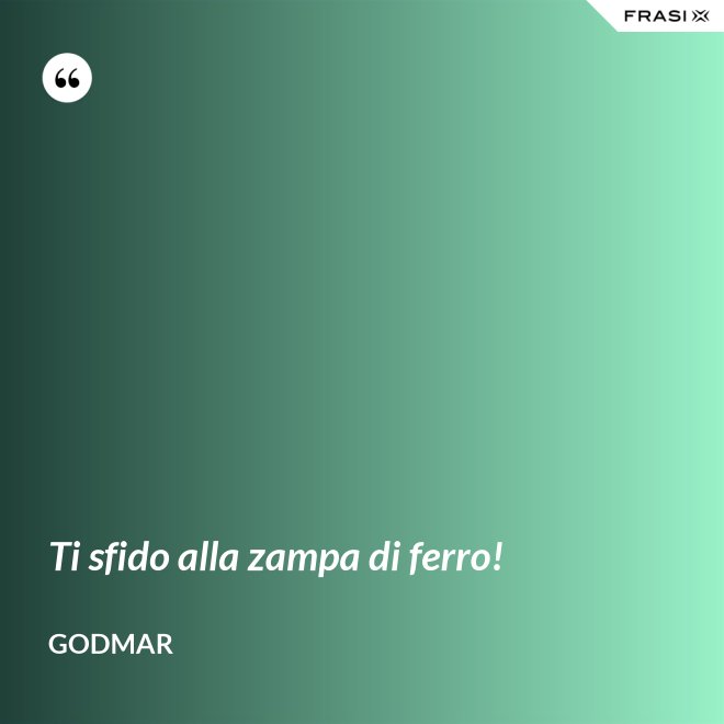 Ti sfido alla zampa di ferro! - Godmar