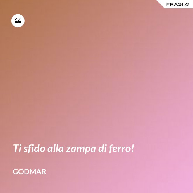 Ti sfido alla zampa di ferro! - Godmar