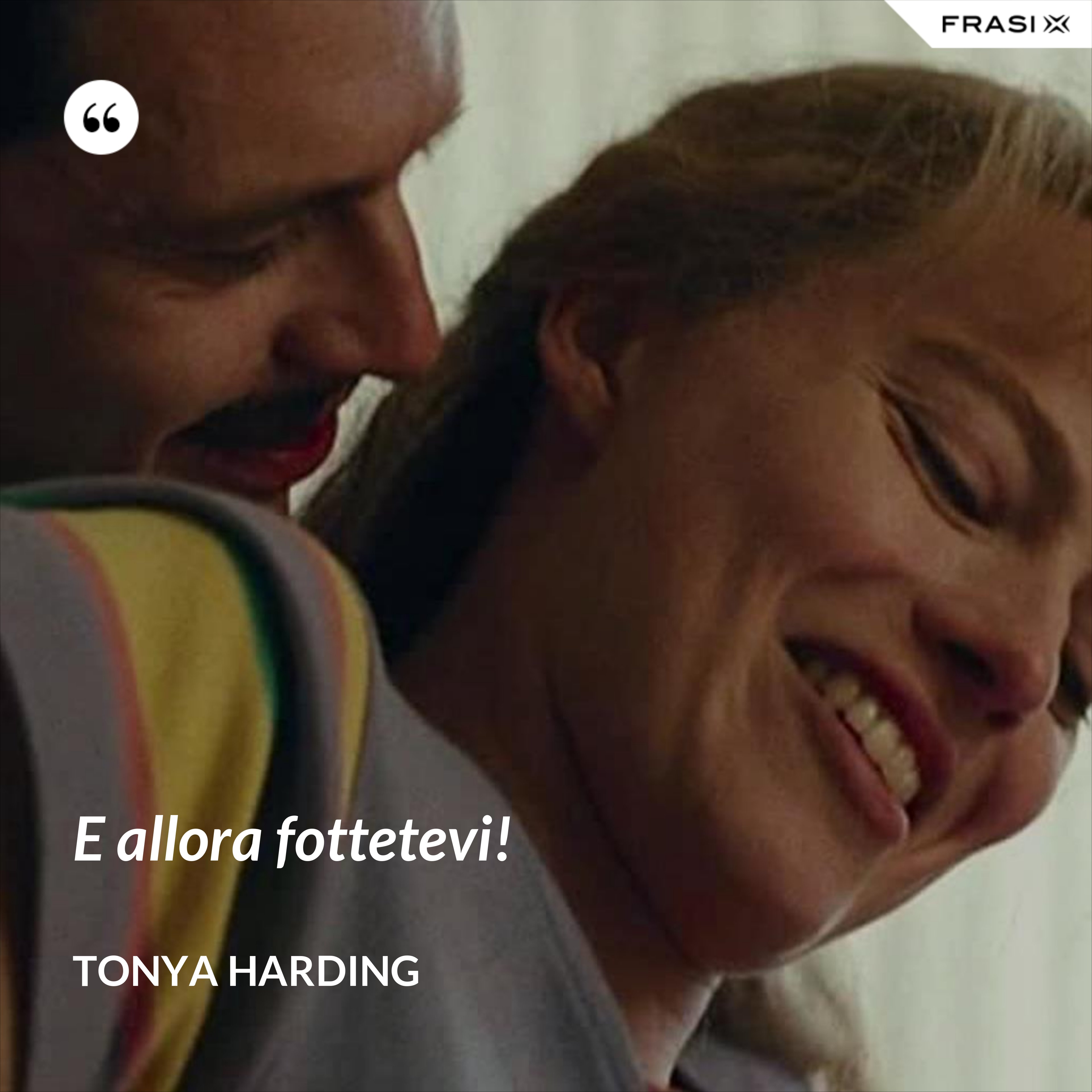 E allora fottetevi! - Tonya Harding