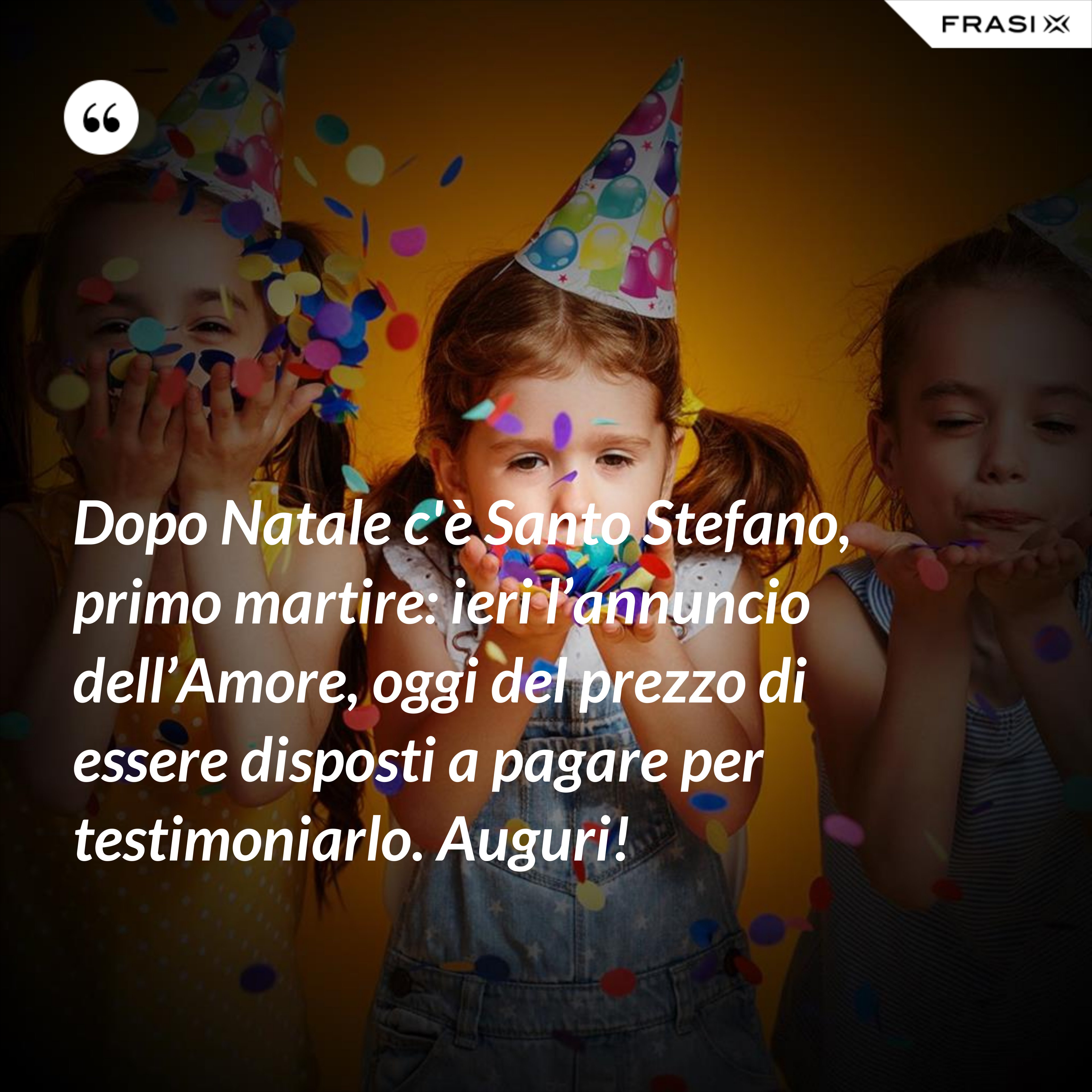Dopo Natale c'è Santo Stefano, primo martire: ieri l’annuncio dell’Amore, oggi del prezzo di essere disposti a pagare per testimoniarlo. Auguri! - Anonimo