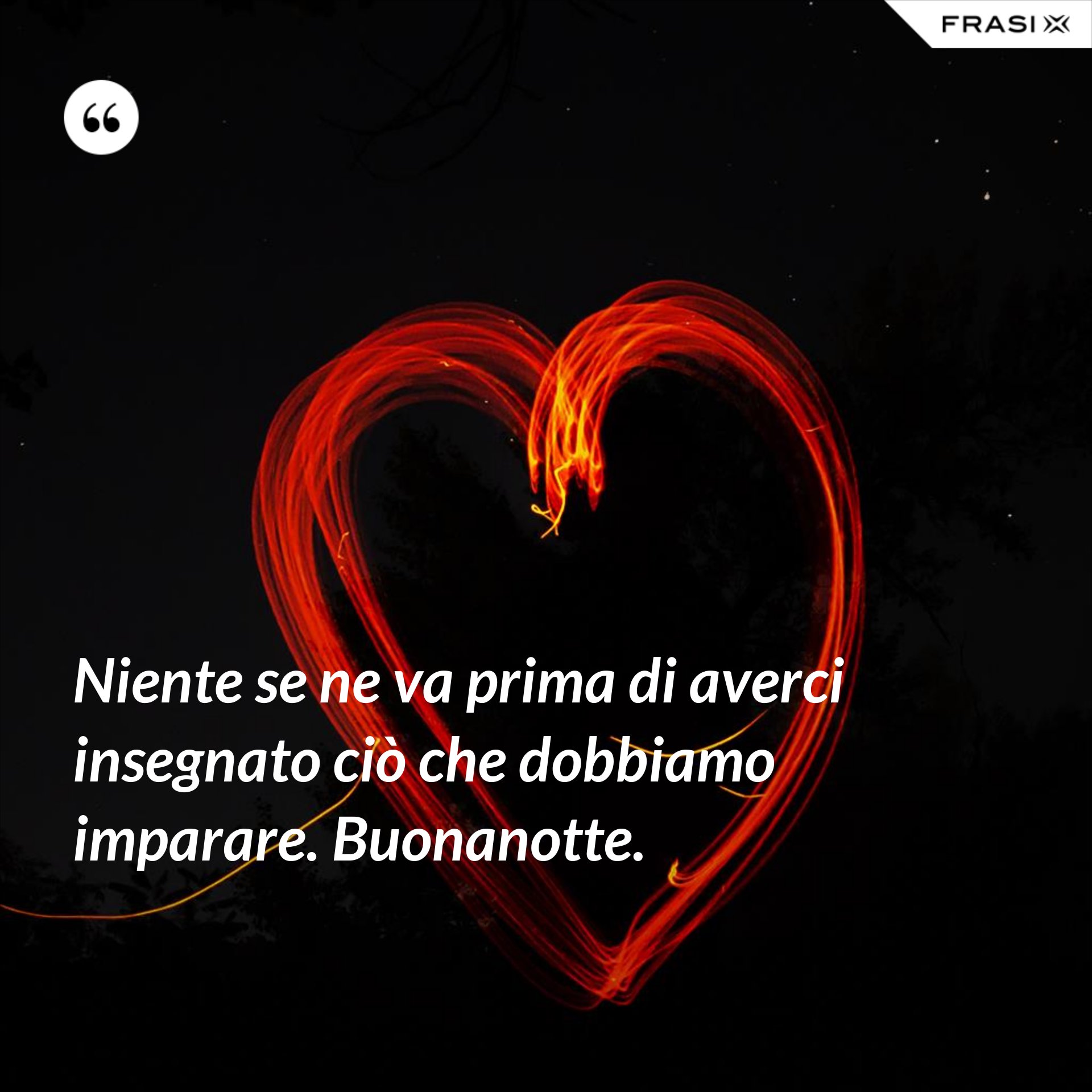 Niente se ne va prima di averci insegnato ciò che dobbiamo imparare