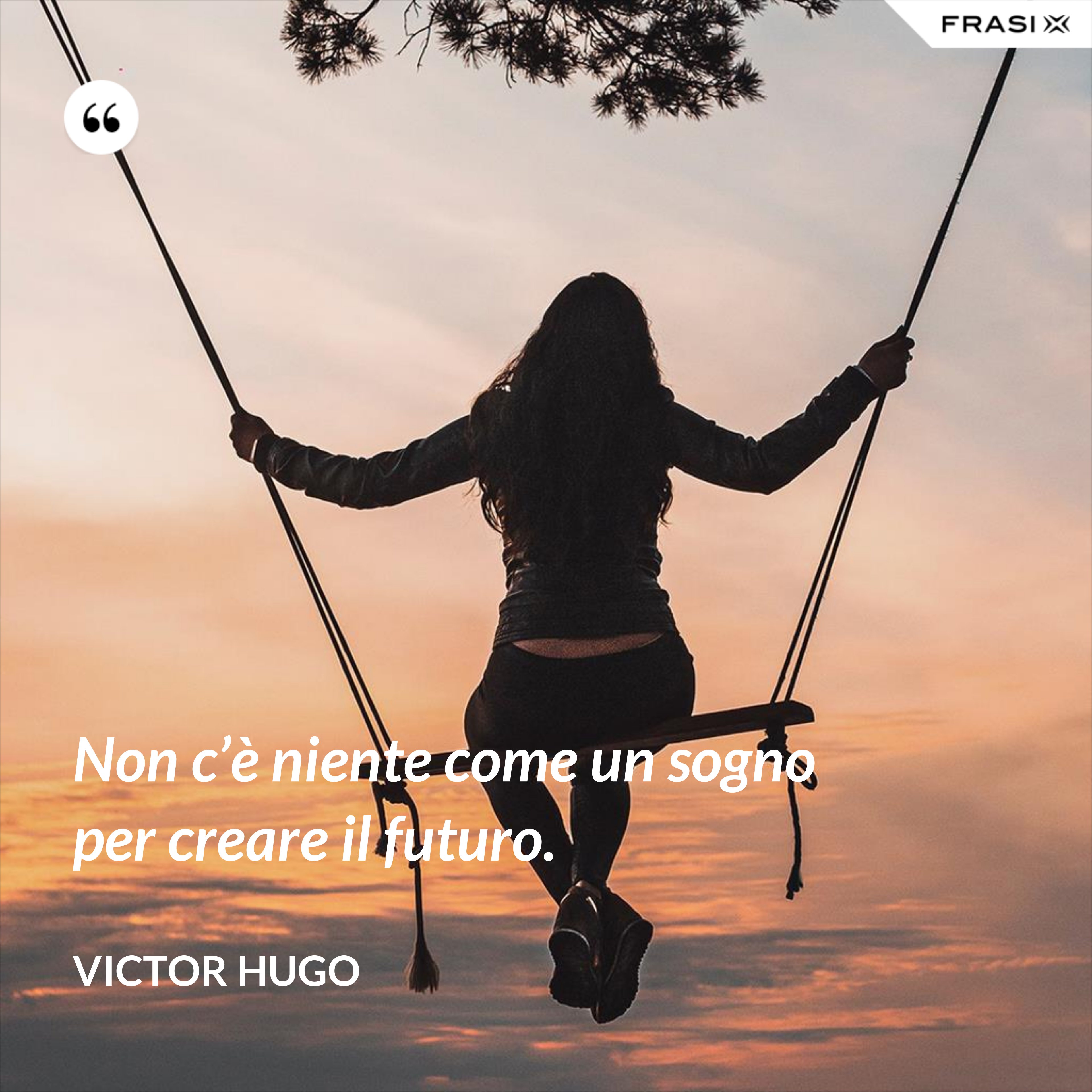 Non c’è niente come un sogno per creare il futuro. - Victor Hugo
