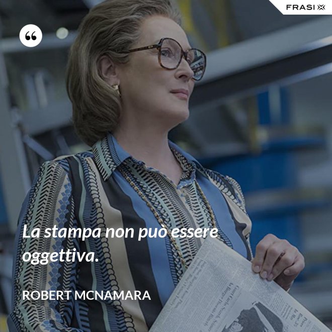 La stampa non può essere oggettiva. - Robert McNamara