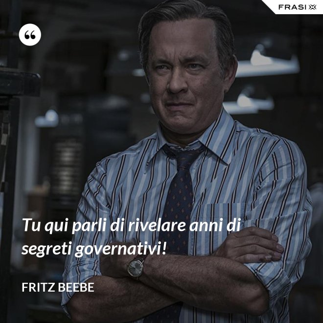 Tu qui parli di rivelare anni di segreti governativi! - Fritz Beebe