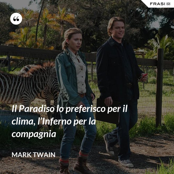 Il Paradiso lo preferisco per il clima, l’Inferno per la compagnia - Mark Twain