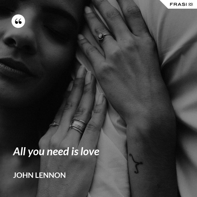 All you need is love - John Lennon