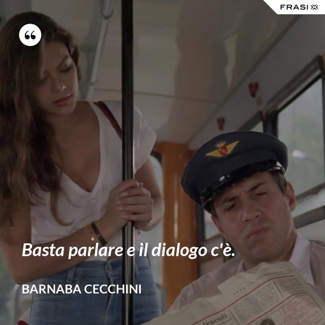 Basta parlare e il dialogo c'è. - Barnaba Cecchini