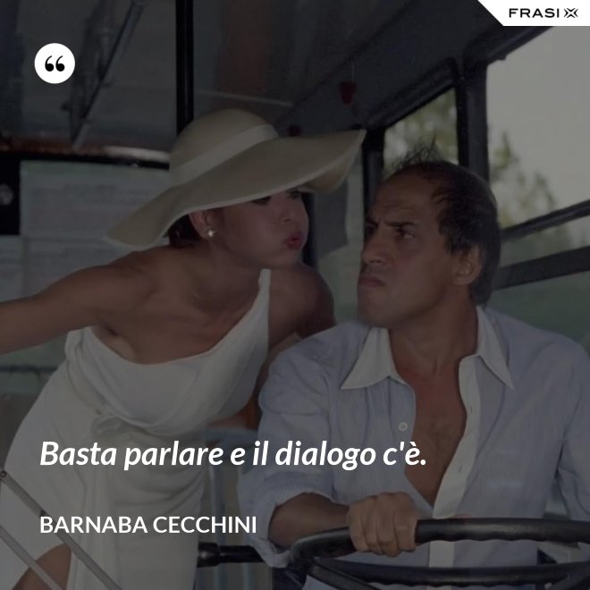 Basta parlare e il dialogo c'è. - Barnaba Cecchini