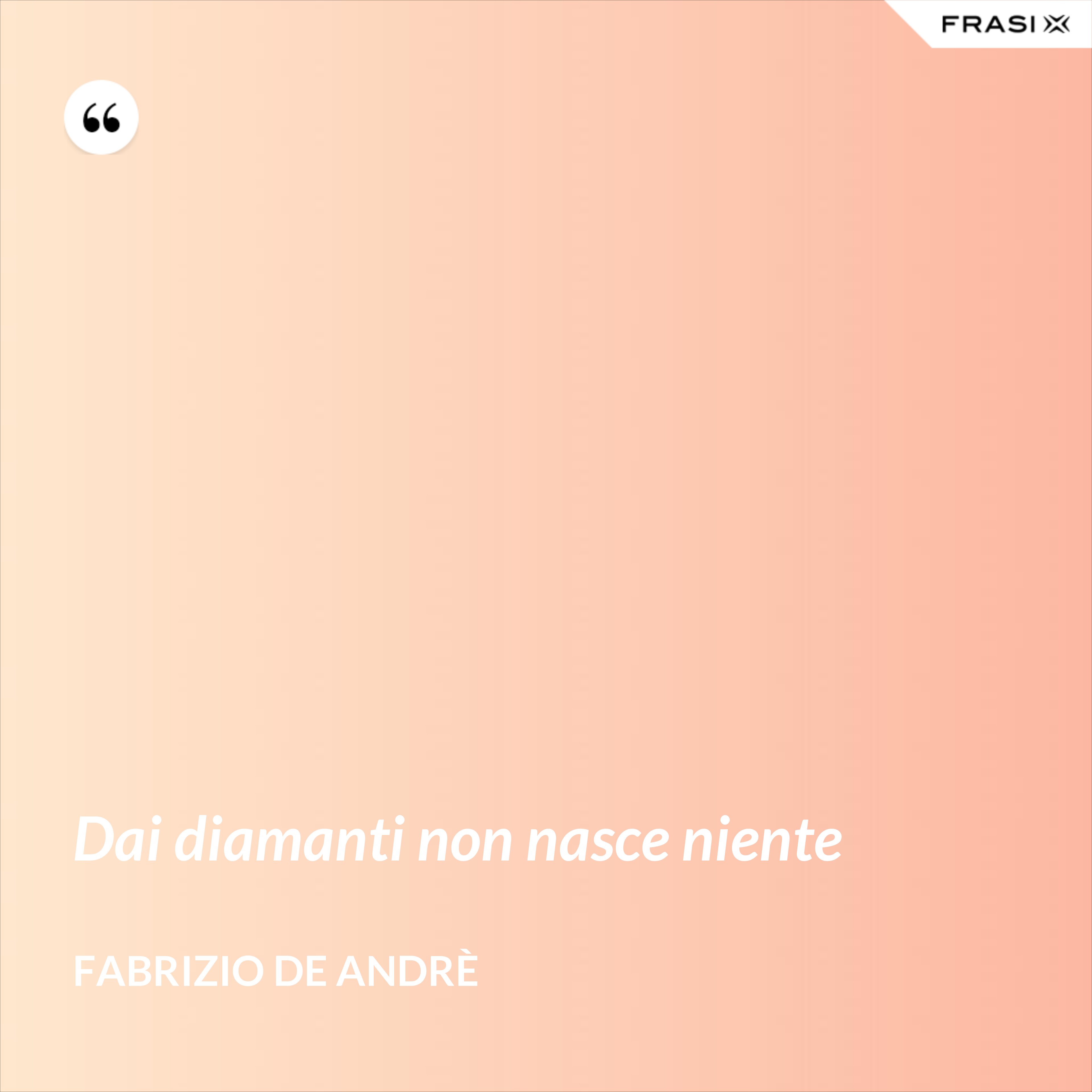 Dai diamanti non nasce niente - Fabrizio De Andrè