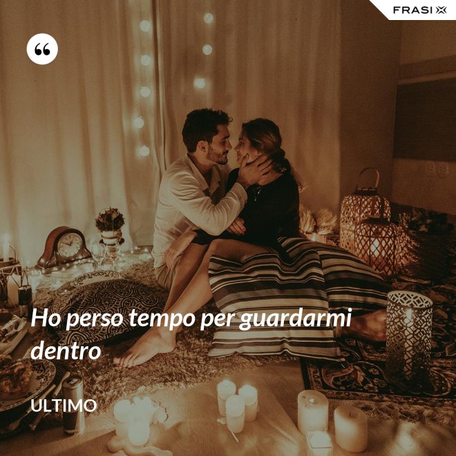 Ho perso tempo per guardarmi dentro - Ultimo