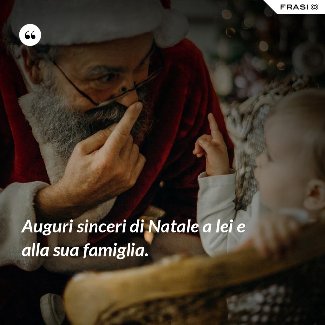 Auguri sinceri di Natale a lei e alla sua famiglia. - Anonimo