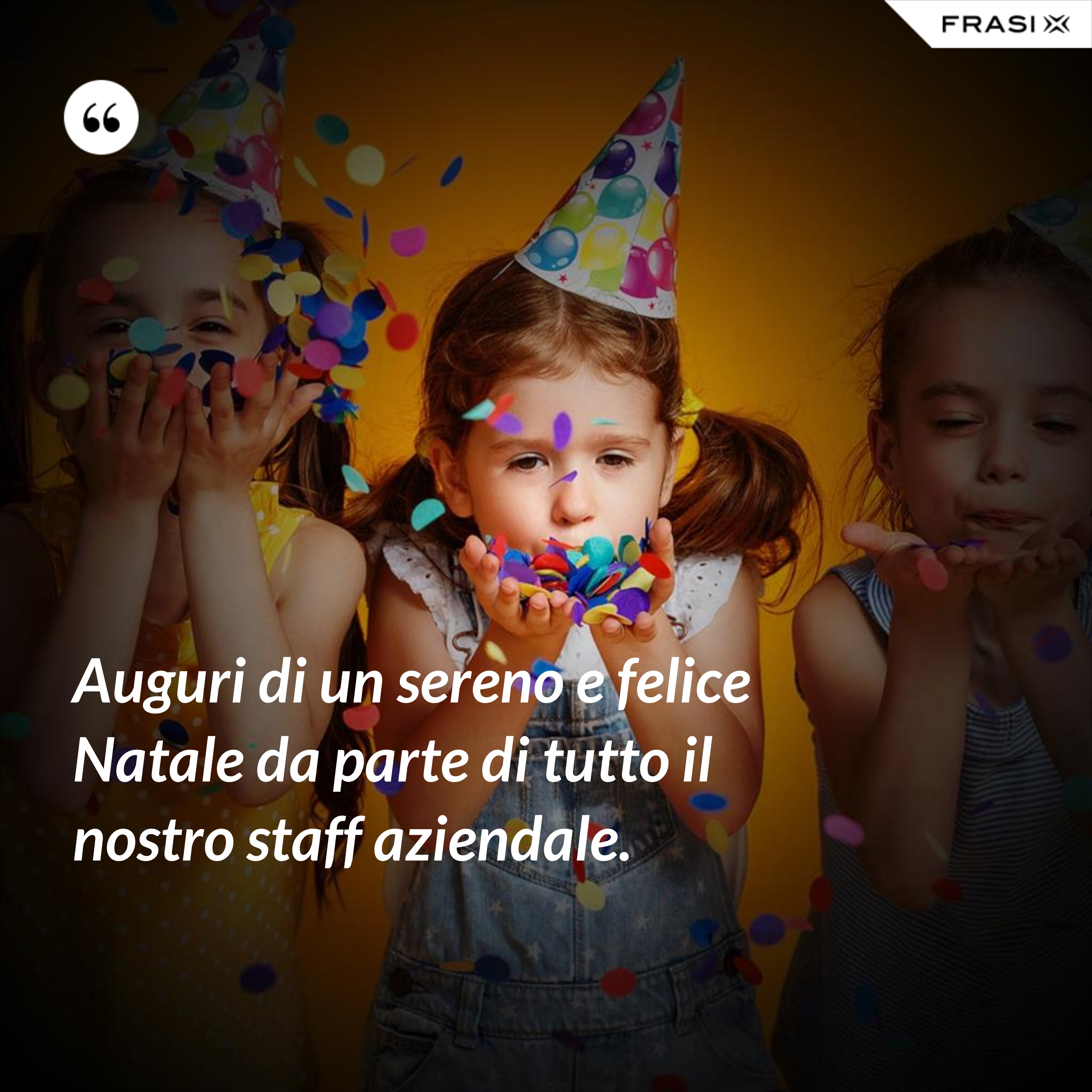 Auguri di un sereno e felice Natale da parte di tutto il nostro staff aziendale. - Anonimo
