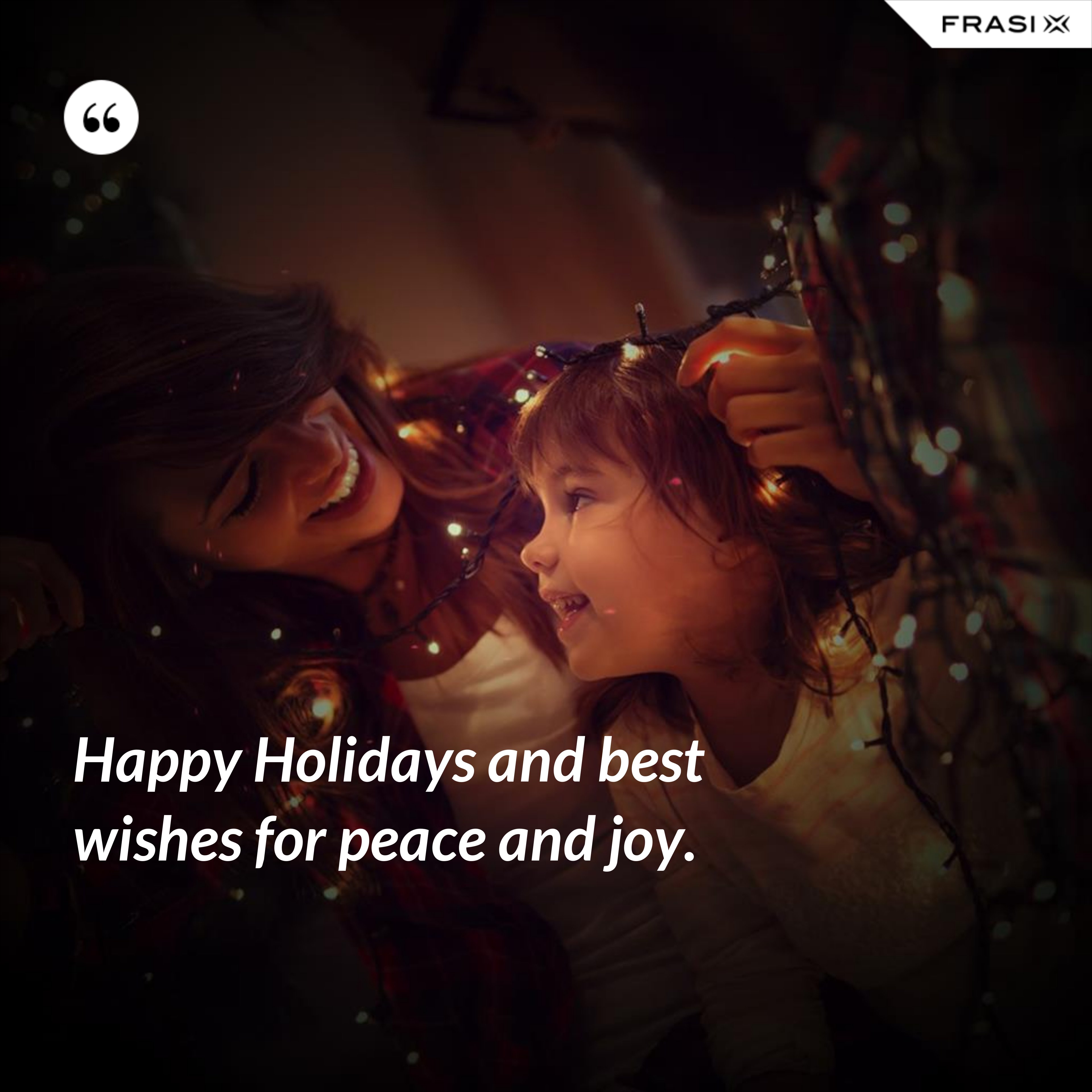 Happy Holidays and best wishes for peace and joy. - Anonimo