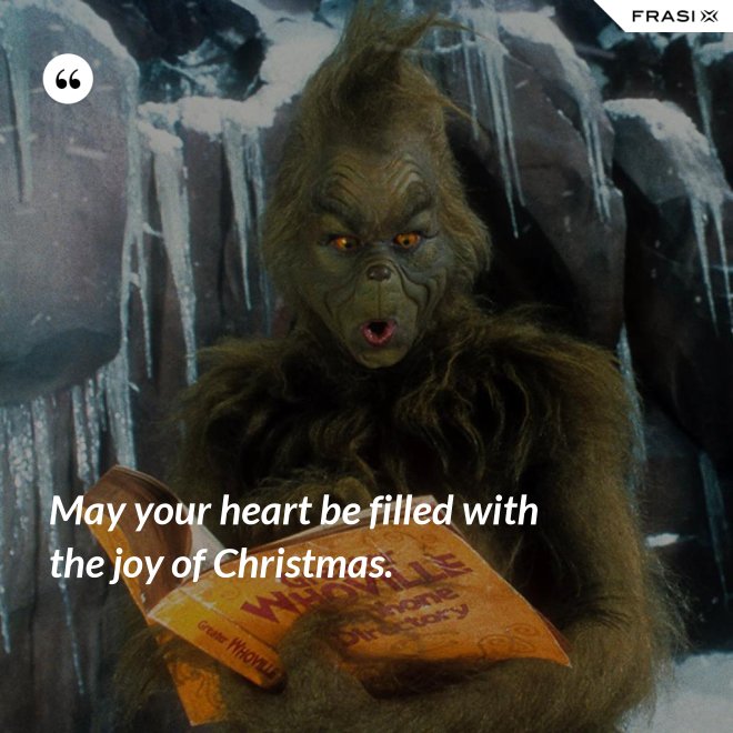 May your heart be filled with the joy of Christmas. - Anonimo