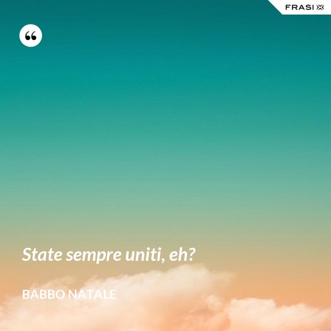 State sempre uniti, eh? - Babbo Natale