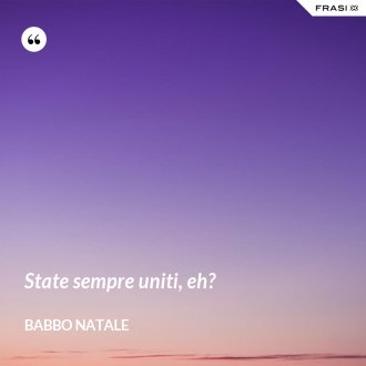 State sempre uniti, eh? - Babbo Natale