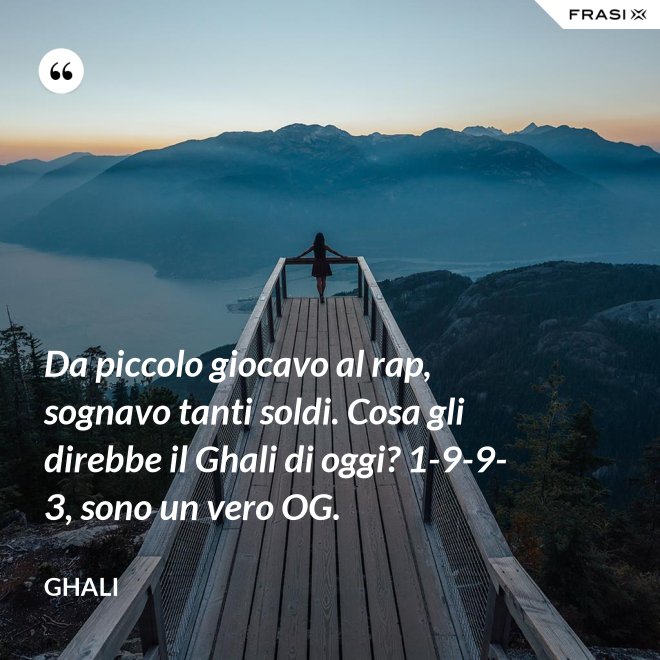 Da piccolo giocavo al rap, sognavo tanti soldi. Cosa gli direbbe il Ghali di oggi? 1-9-9-3, sono un vero OG. - GHALI