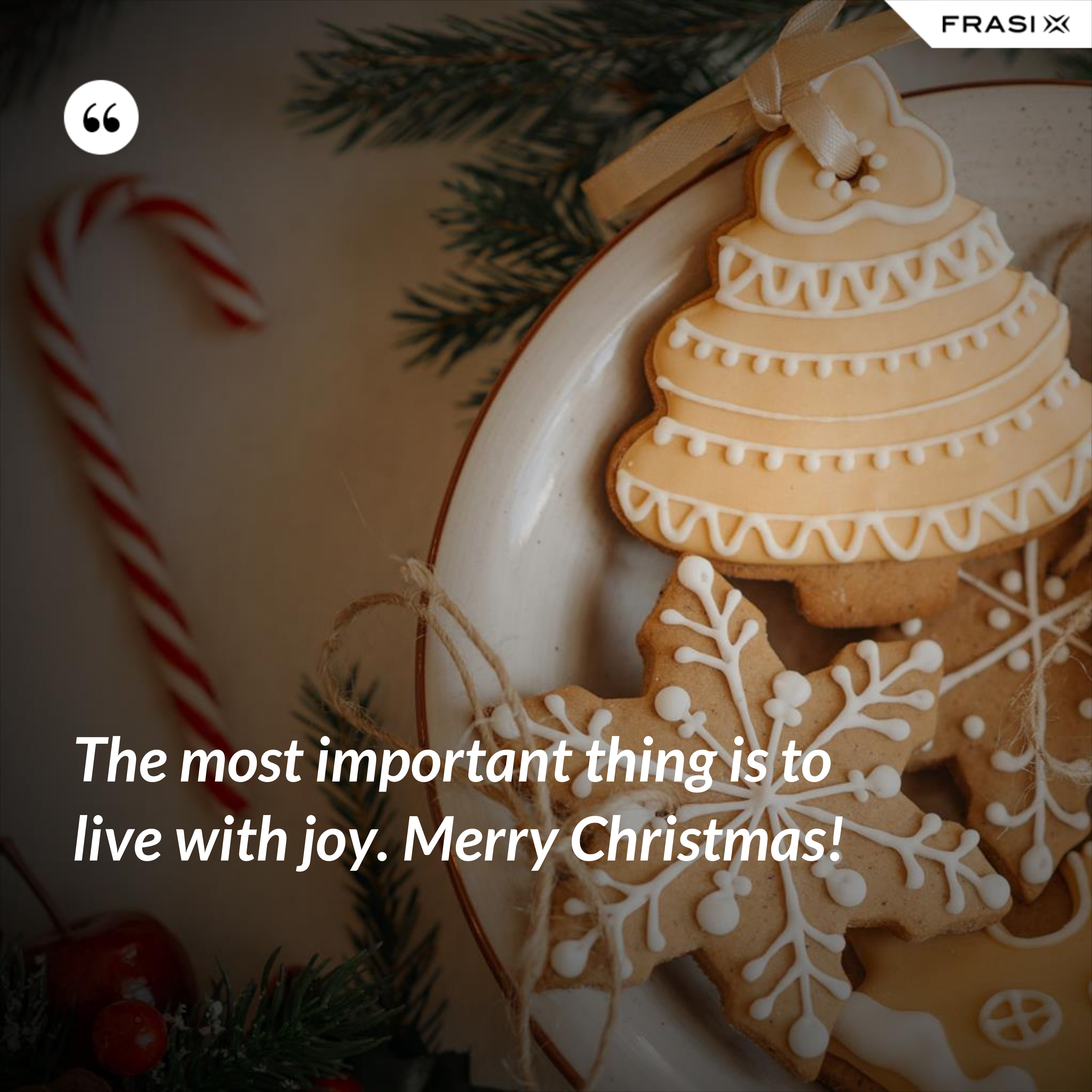 The most important thing is to live with joy. Merry Christmas! - Anonimo