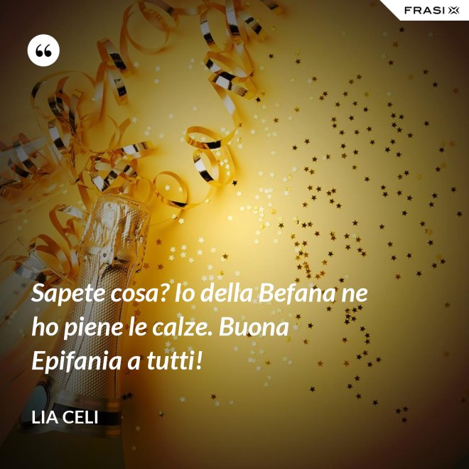 Sapete cosa? Io della Befana ne ho piene le calze. Buona Epifania a tutti! - Lia Celi