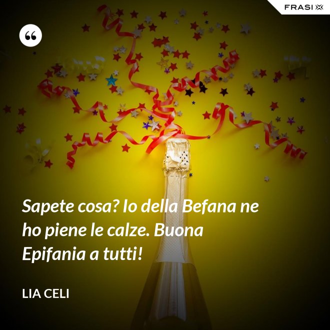 Sapete cosa? Io della Befana ne ho piene le calze. Buona Epifania a tutti! - Lia Celi