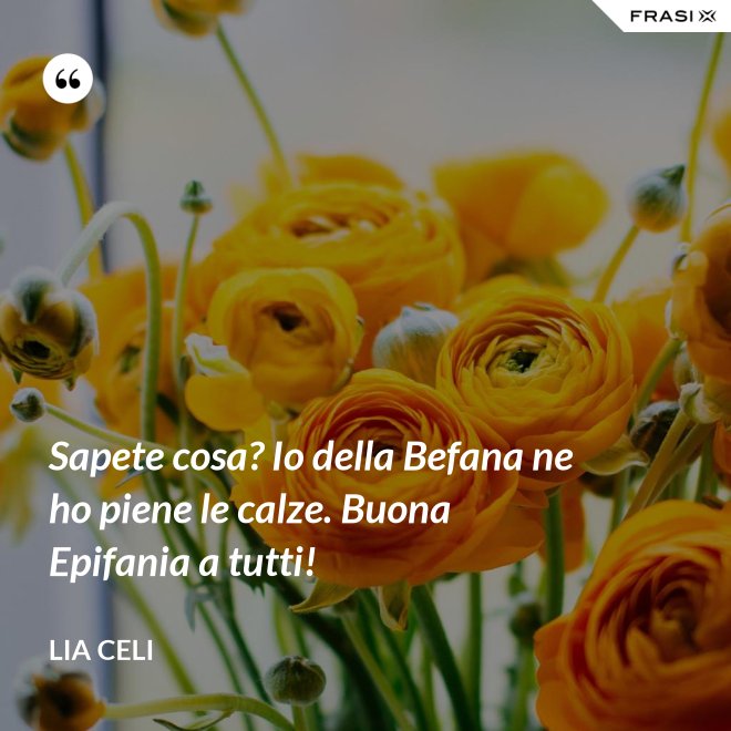 Sapete cosa? Io della Befana ne ho piene le calze. Buona Epifania a tutti! - Lia Celi
