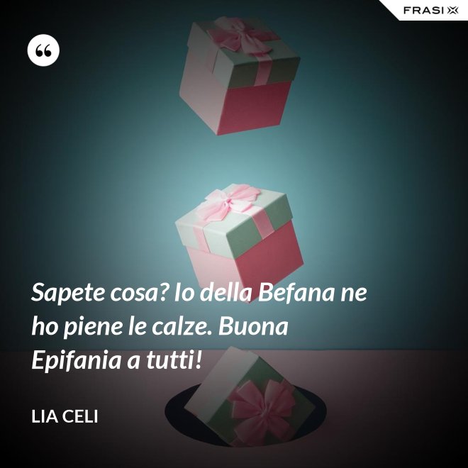 Sapete cosa? Io della Befana ne ho piene le calze. Buona Epifania a tutti! - Lia Celi
