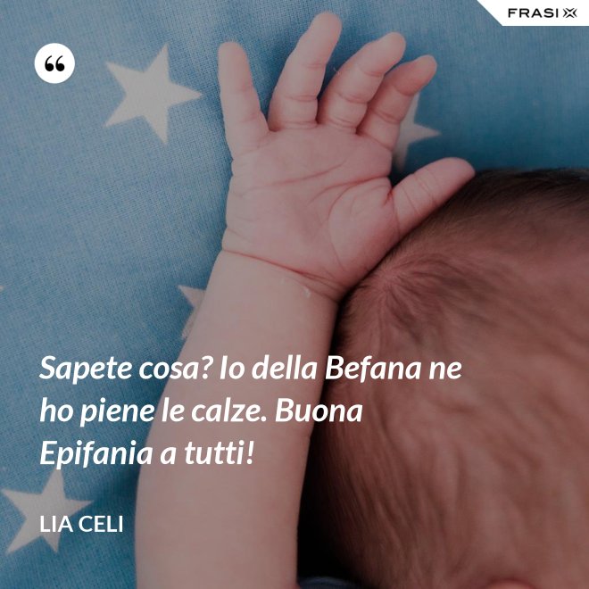 Sapete cosa? Io della Befana ne ho piene le calze. Buona Epifania a tutti! - Lia Celi