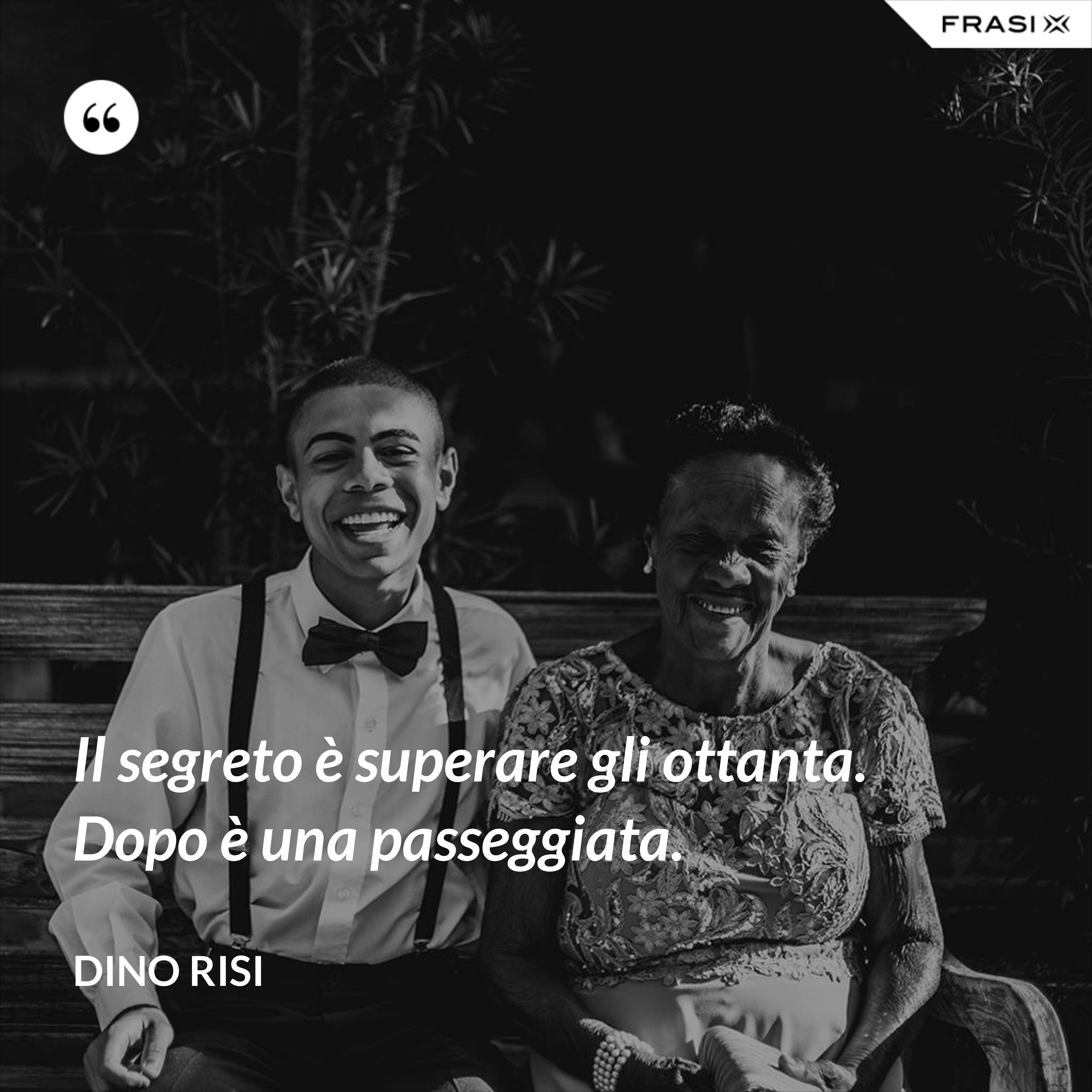 Il segreto è superare gli ottanta. Dopo è una passeggiata. - Dino Risi