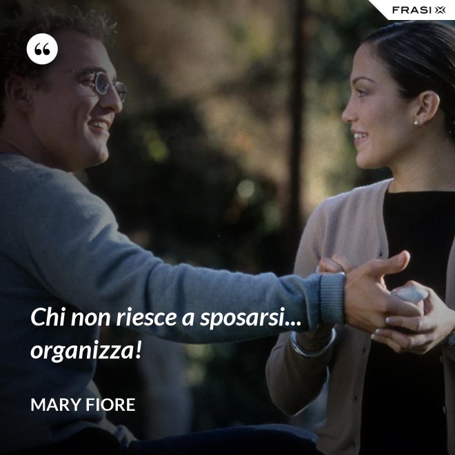 Chi non riesce a sposarsi... organizza! - Mary Fiore