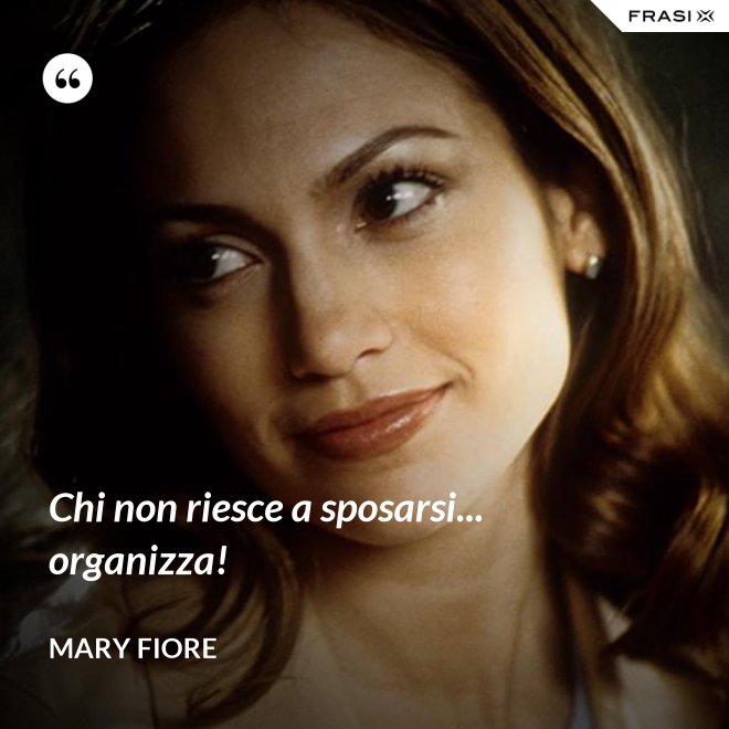 Chi non riesce a sposarsi... organizza! - Mary Fiore