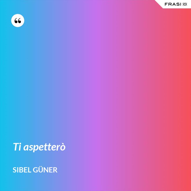 Ti aspetterò - Sibel Güner