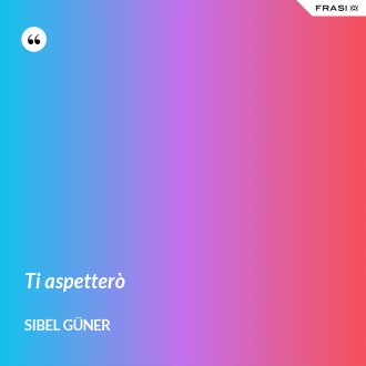 Ti aspetterò - Sibel Güner